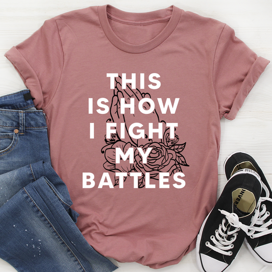 This Is How I Fight My Battles T-Shirt-1