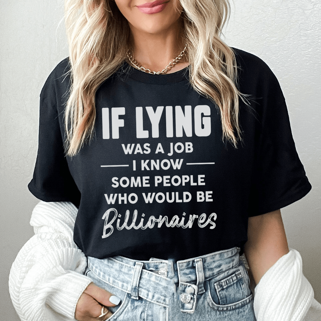If Lying Was A Job Tee-0