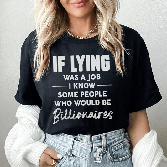 If Lying Was A Job Tee-0