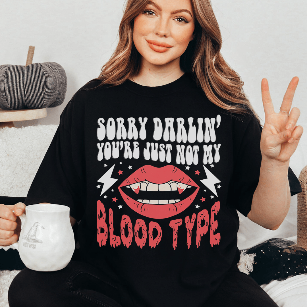 Sorry Darlin' You're Just Not My Blood Type Tee-0